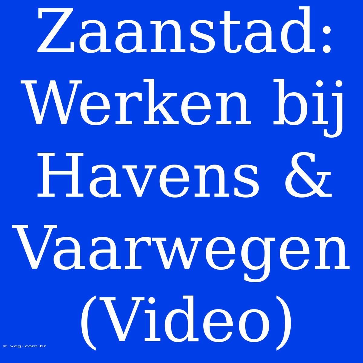 Zaanstad: Werken Bij Havens & Vaarwegen (Video)