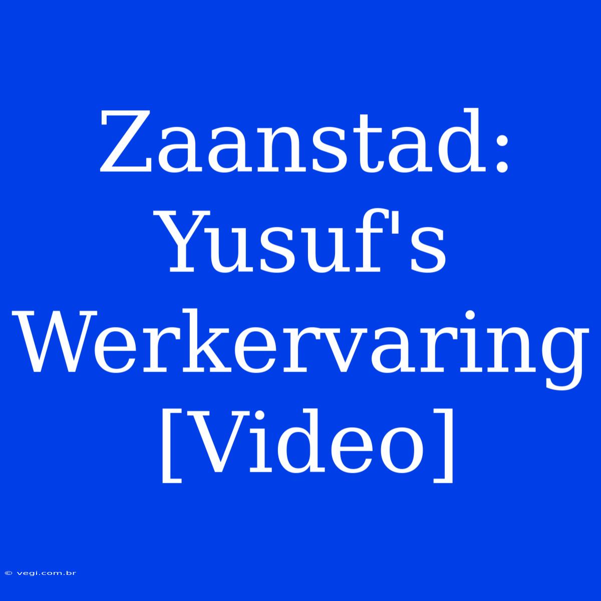 Zaanstad: Yusuf's Werkervaring [Video]