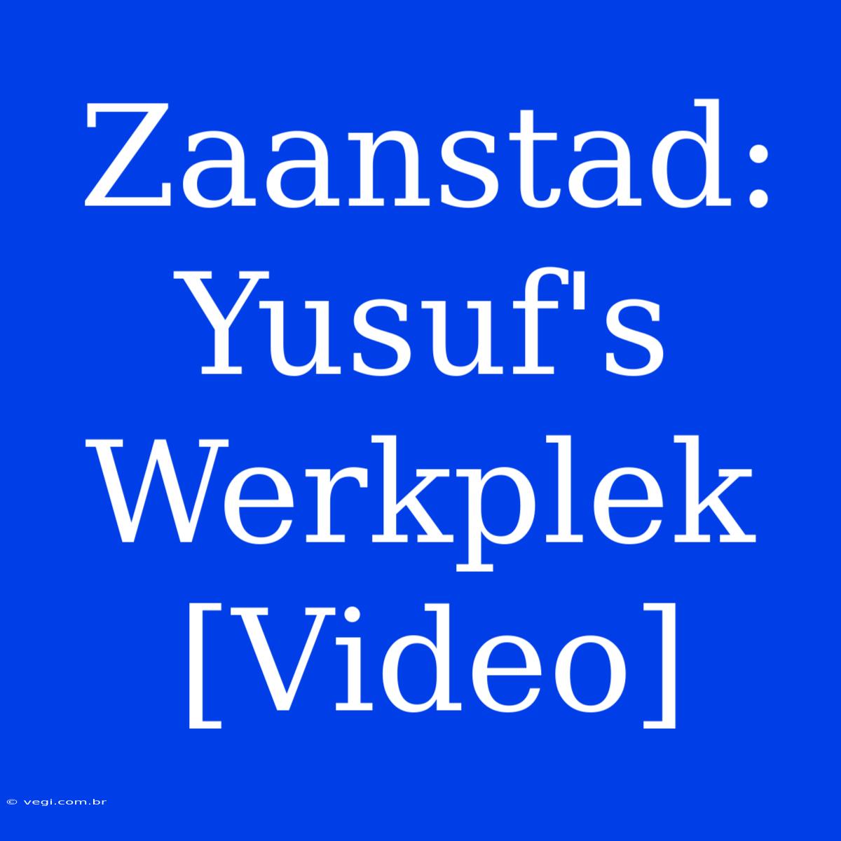 Zaanstad: Yusuf's Werkplek [Video] 