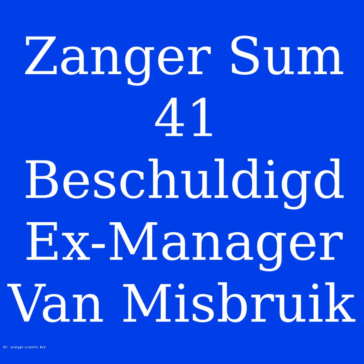 Zanger Sum 41 Beschuldigd Ex-Manager Van Misbruik 