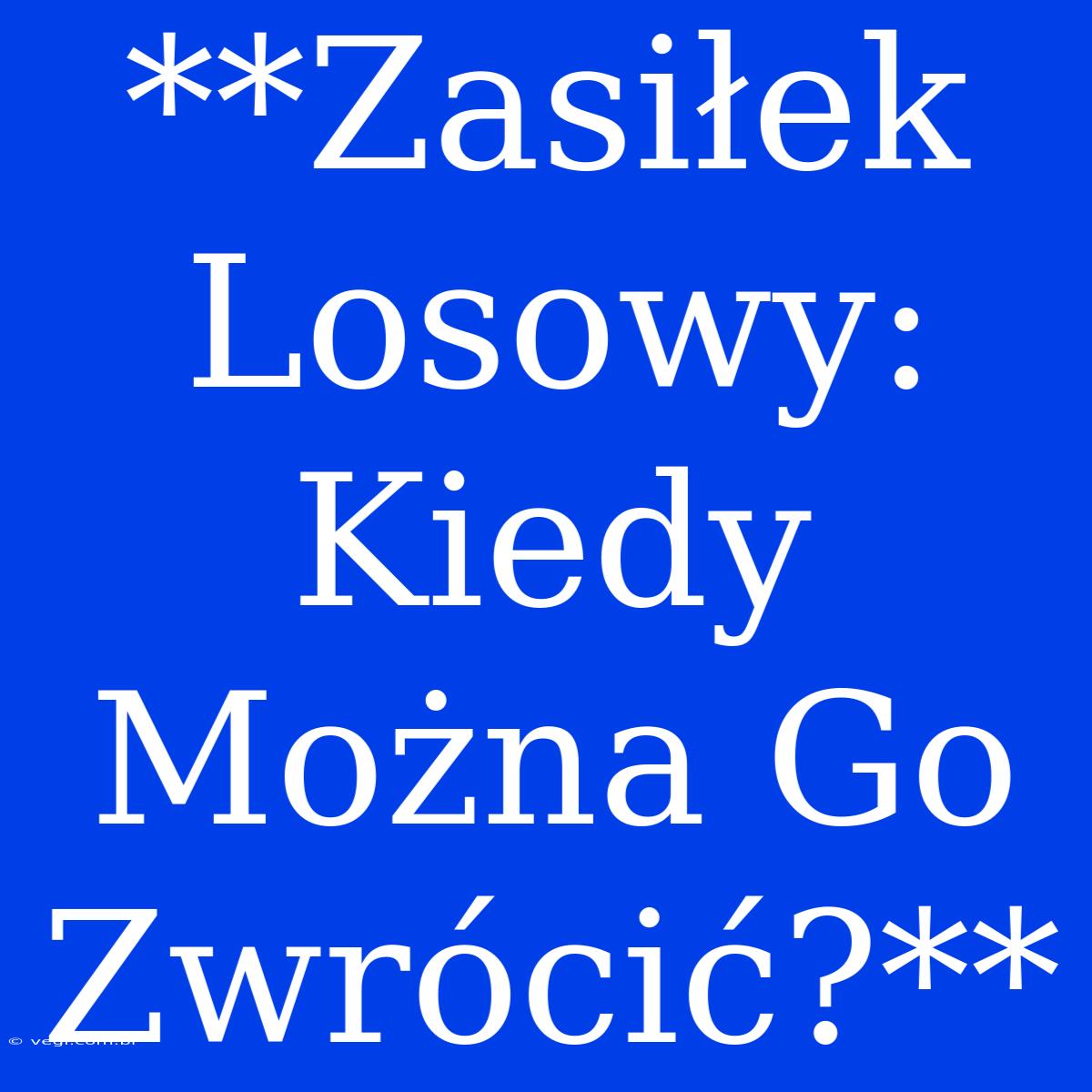 **Zasiłek Losowy: Kiedy Można Go Zwrócić?**