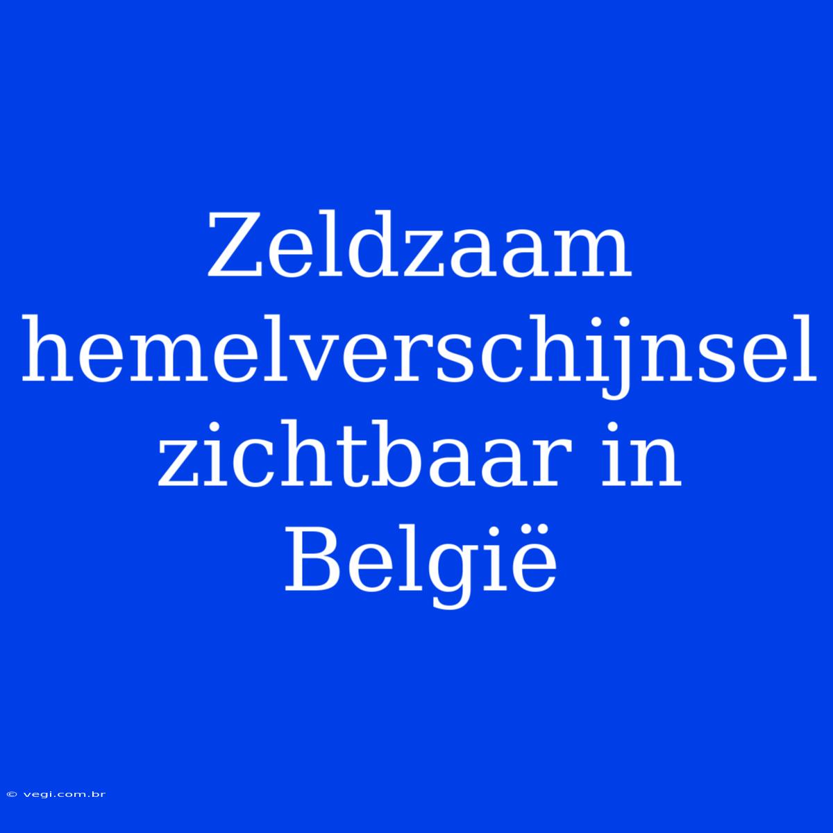 Zeldzaam Hemelverschijnsel Zichtbaar In België