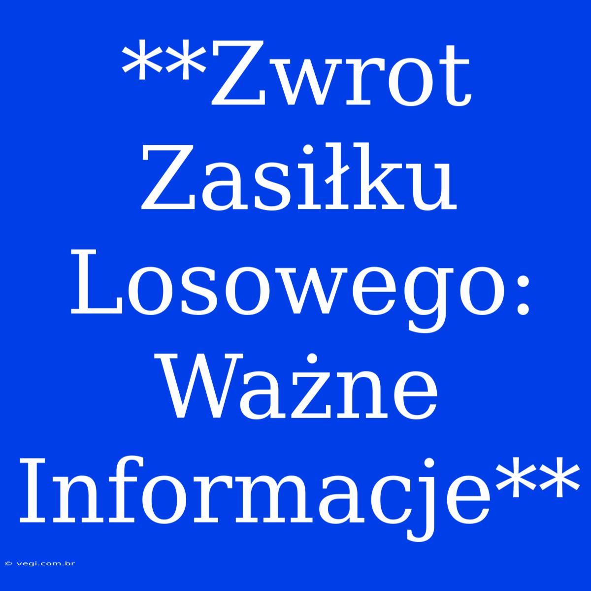 **Zwrot Zasiłku Losowego: Ważne Informacje**